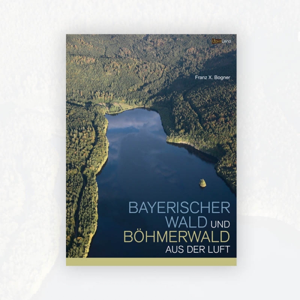Franz X. Bogner: Bayerischer Wald und Böhmerwald aus der Luft