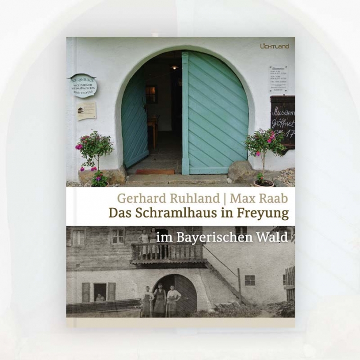 Gerhard Ruhland, Max Raab: Das Schramlhaus in Freyung